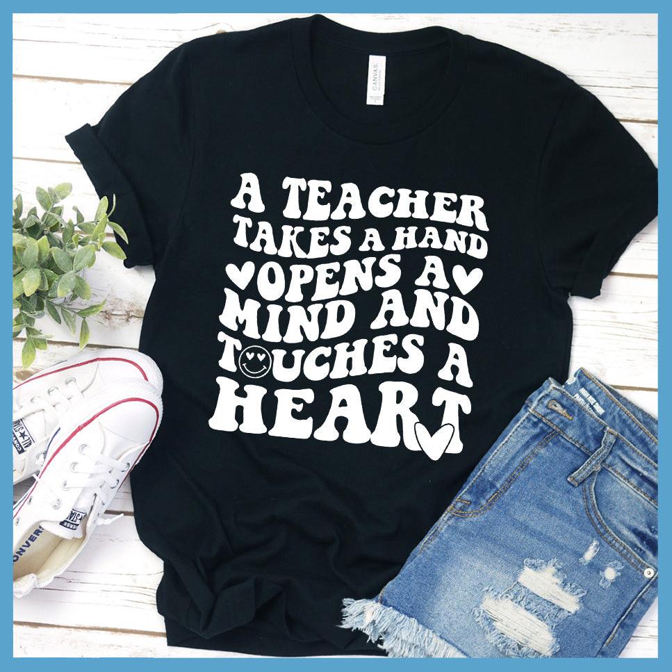 A Teacher Takes A Hand Opens A Mind And Touches A Heart T-Shirt