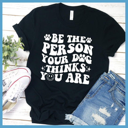 Be The Person Your Dog Thinks You Are Retro T-Shirt - Brooke & Belle