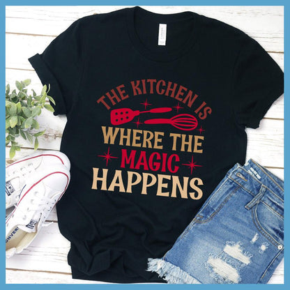 The Kitchen Is Where The Magic Happens T-Shirt Colored Edition