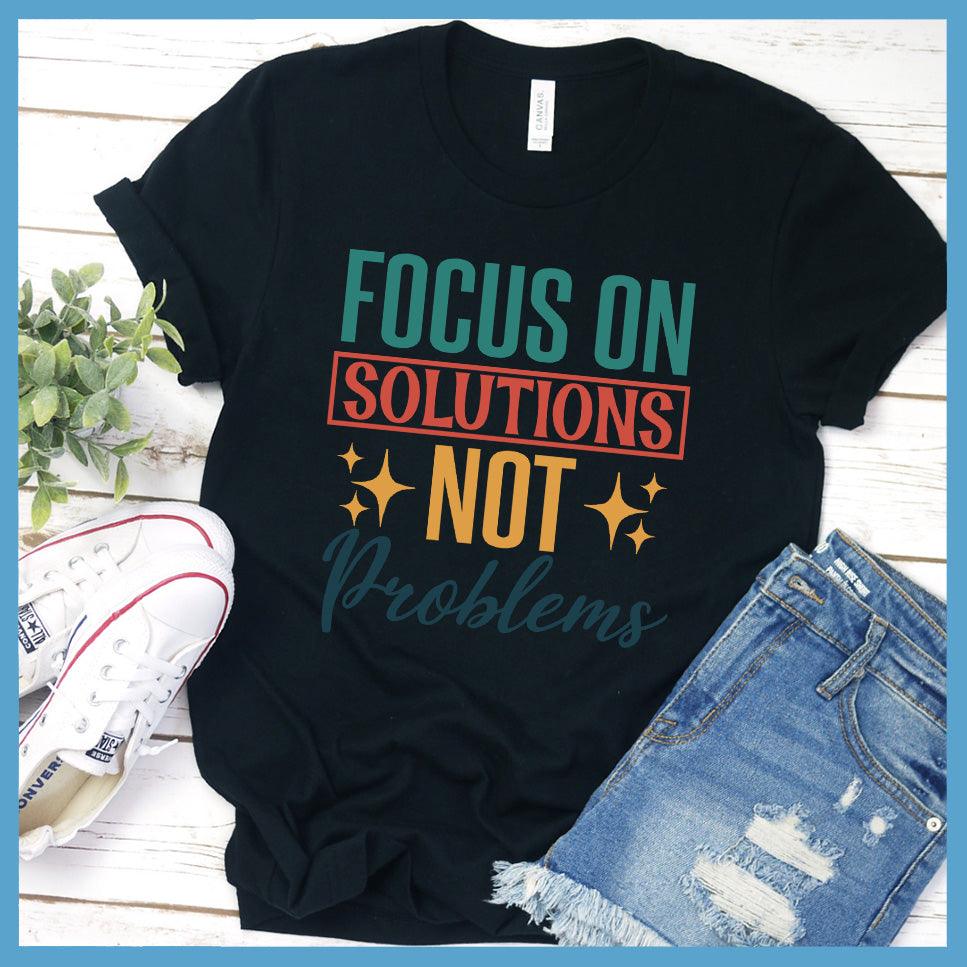 Focus On Solutions Not Problems T-Shirt Colored Edition Black - Inspirational graphic tee with "Focus On Solutions Not Problems" message for positive vibe styling.