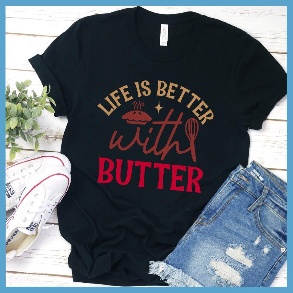Life Is Better With Butter T-Shirt Colored Edition Black - Graphic tee with 'Life Is Better With Butter' slogan for food lovers