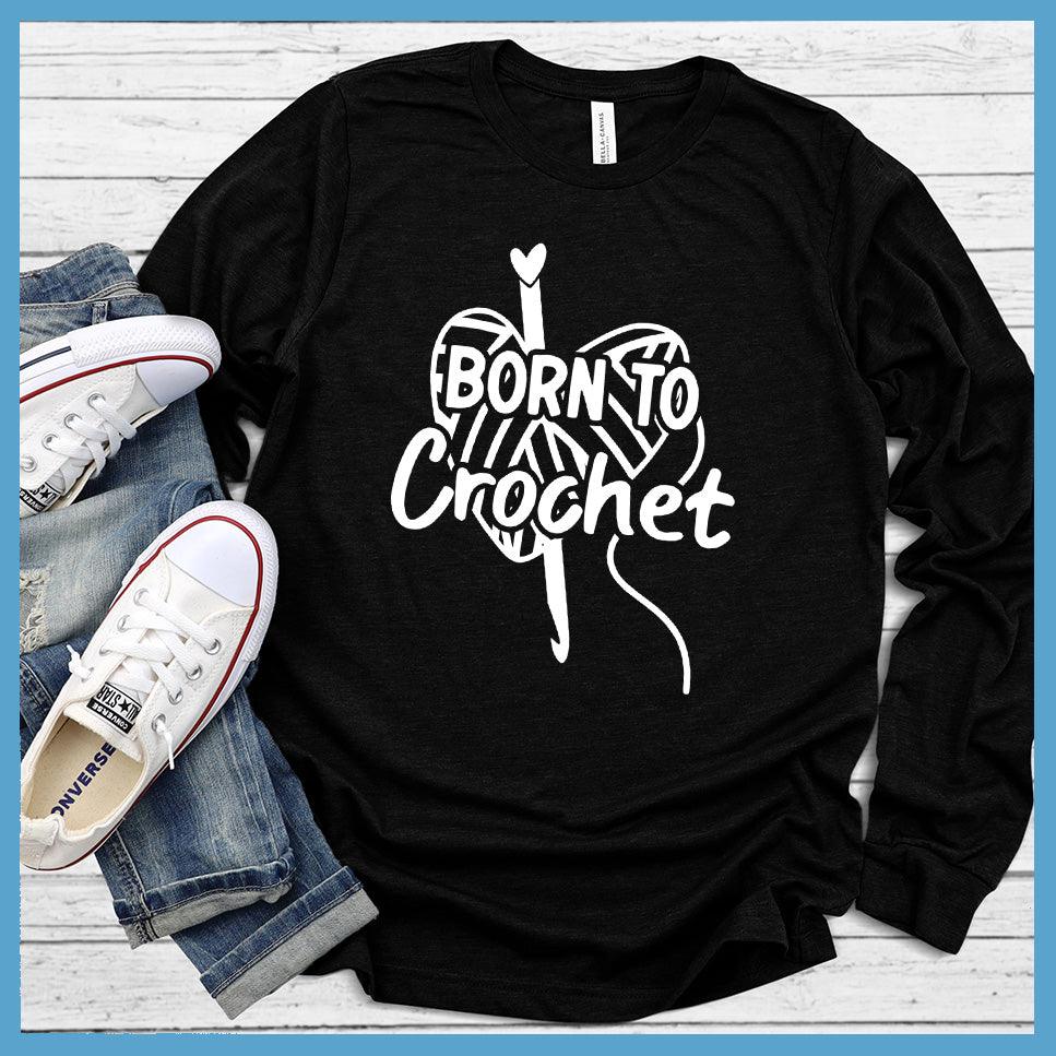 Born To Crochet Long Sleeves - Brooke & Belle