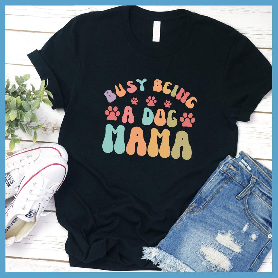 Busy Being A Dog Mama Colored Print T-Shirt - Brooke & Belle