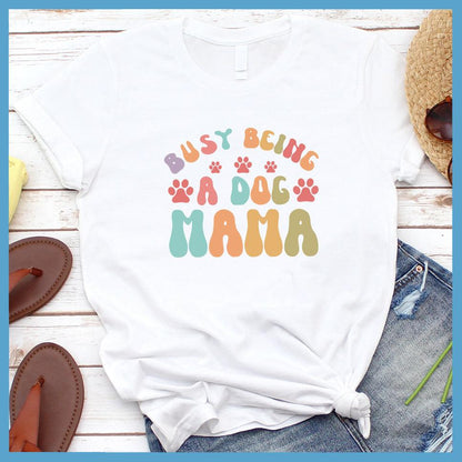 Busy Being A Dog Mama Colored Print T-Shirt