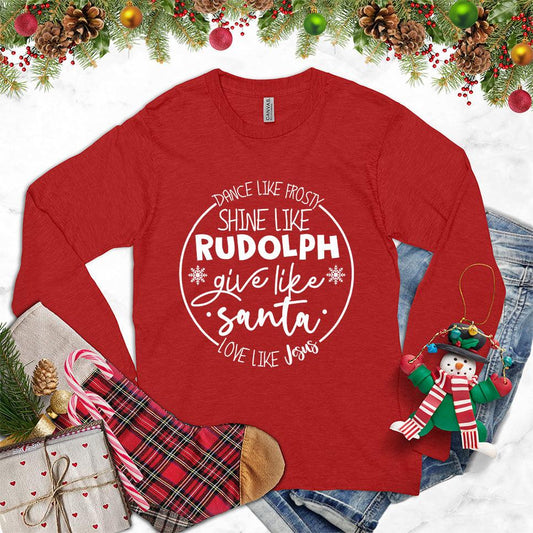 Dance Like Frosty Shine Like Rudolph Give Like Santa Love Like Jesus Long Sleeves Red - Inspirational holiday-themed long sleeve shirt with festive phrases.