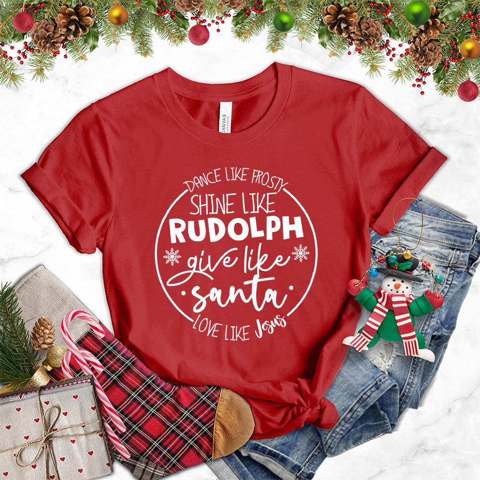 Dance Like Frosty Shine Like Rudolph Give Like Santa Love Like Jesus T-Shirt Canvas Red - Holiday-themed T-shirt with inspirational Christmas phrases and snowflake graphics