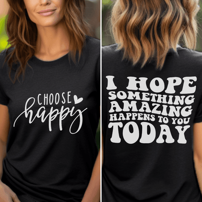 Choose Happy, I Hope Something Amazing Happens To You Today T-Shirt