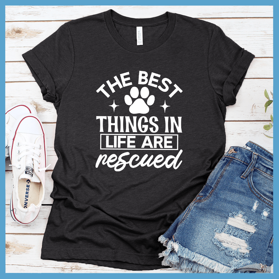 The Best Things In Life Are Rescued Version 2 T-Shirt - Brooke & Belle