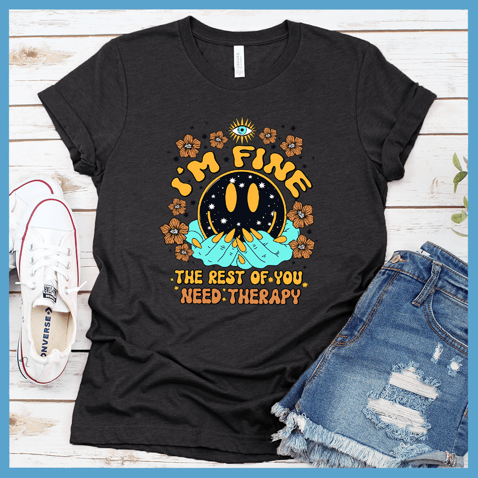 I'm Fine The Rest Of You Need Therapy T-Shirt Colored Edition - Brooke & Belle