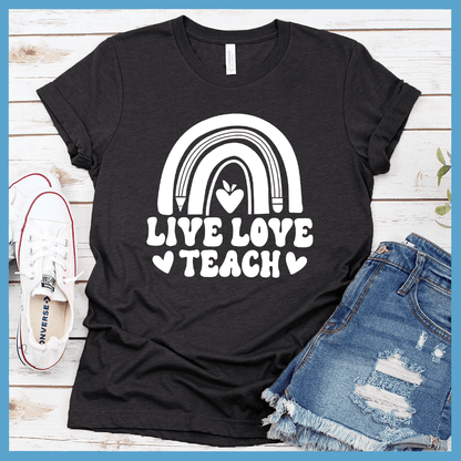 Live Love Teach T-Shirt