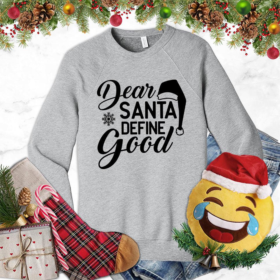 Dear Santa Define Good Sweatshirt - Brooke & Belle