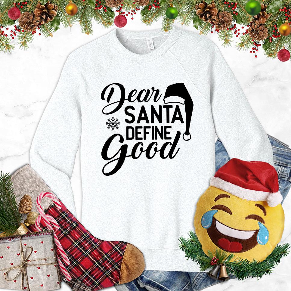 Dear Santa Define Good Sweatshirt - Brooke & Belle