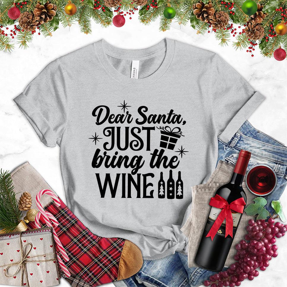 Dear Santa Just Bring The Wine Version 2 T-Shirt - Brooke & Belle
