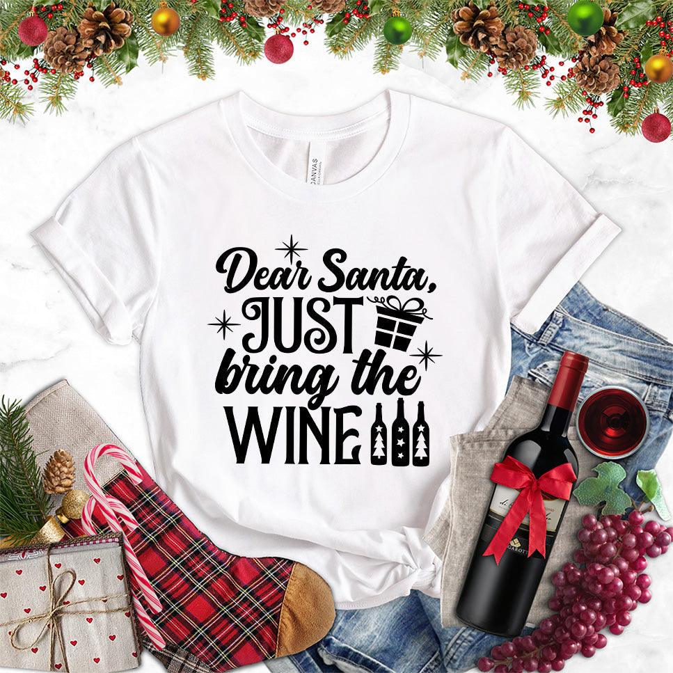 Dear Santa Just Bring The Wine Version 2 T-Shirt - Brooke & Belle