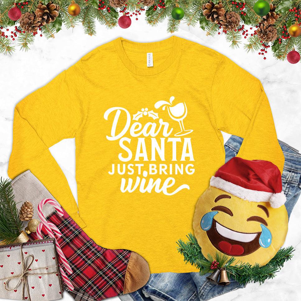 Dear Santa Just Bring Wine Long Sleeves Gold - Humorous 'Dear Santa Just Bring Wine' long sleeve shirt with festive graphic