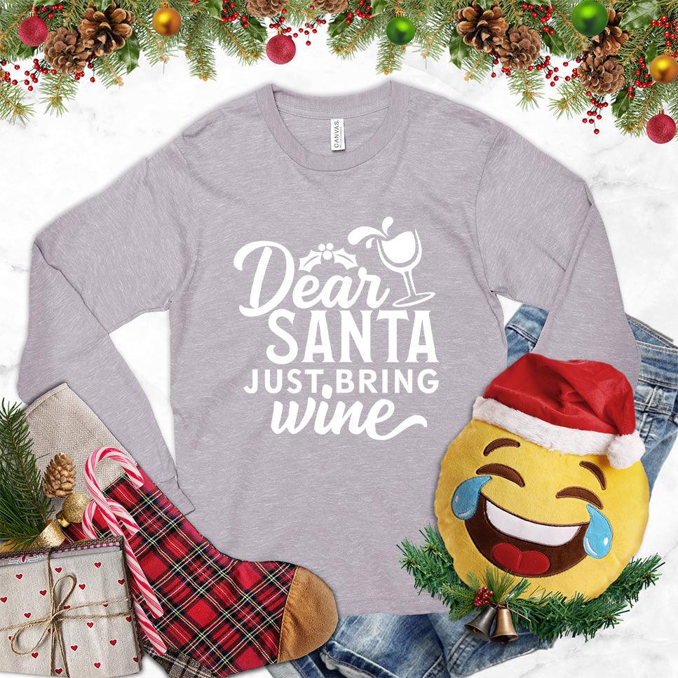 Dear Santa Just Bring Wine Long Sleeves Storm - Humorous 'Dear Santa Just Bring Wine' long sleeve shirt with festive graphic