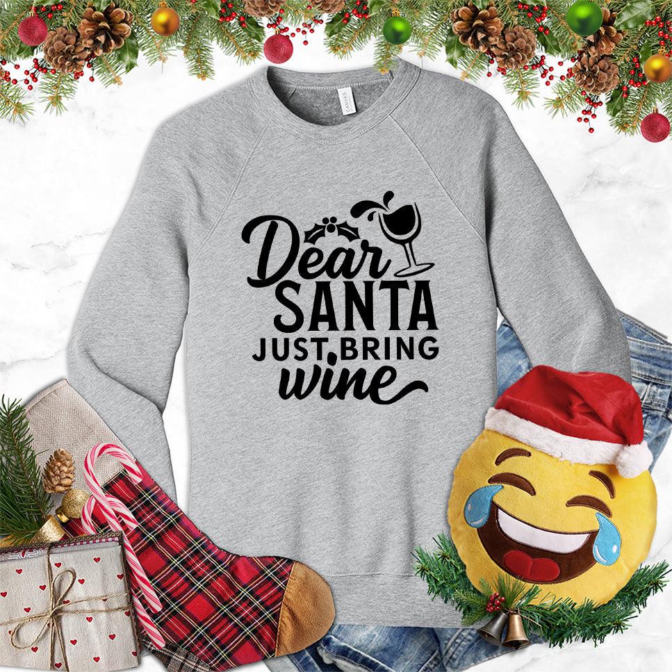 Dear Santa Just Bring Wine Sweatshirt - Brooke & Belle