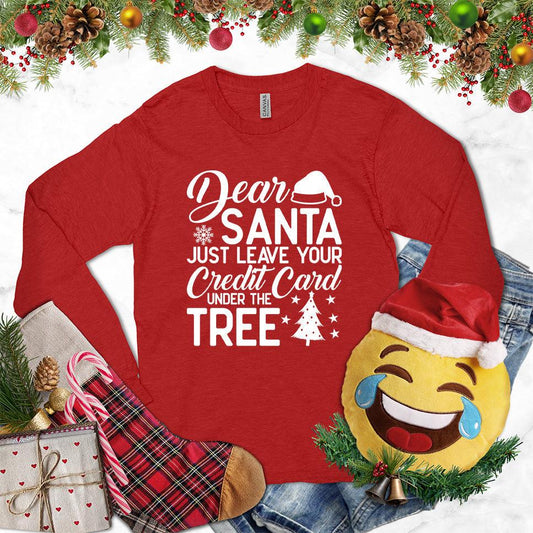 Dear Santa Just Leave Your Credit Card Under The Tree Long Sleeves Red - Festive long sleeve tee with humorous 'Dear Santa' holiday message for Christmas.