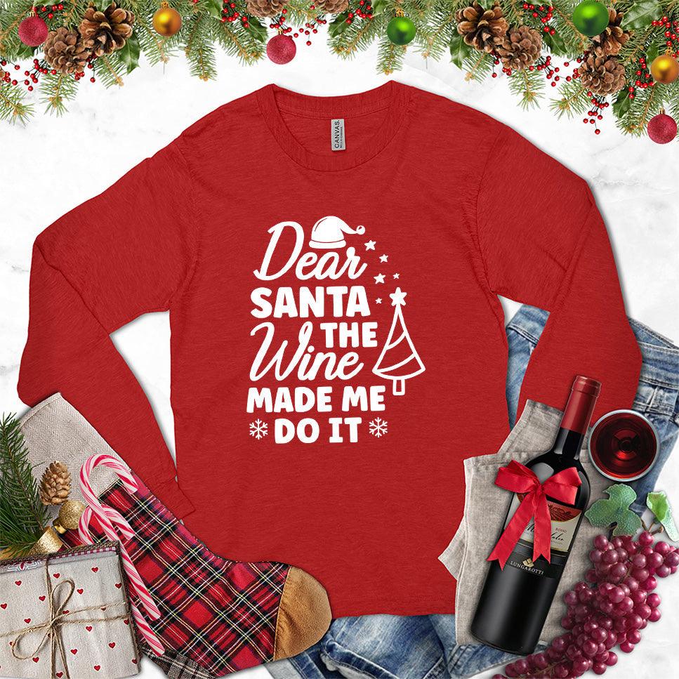 Dear Santa The Wine Made Me Do It Long Sleeves Red - Playful long sleeve holiday shirt with 'Dear Santa The Wine Made Me Do It' print