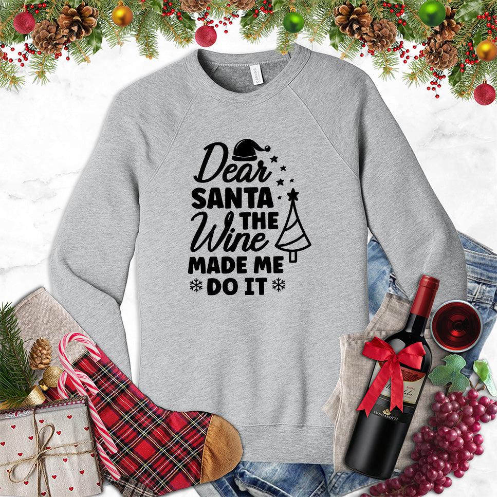 Dear Santa The Wine Made Me Do It Sweatshirt - Brooke & Belle