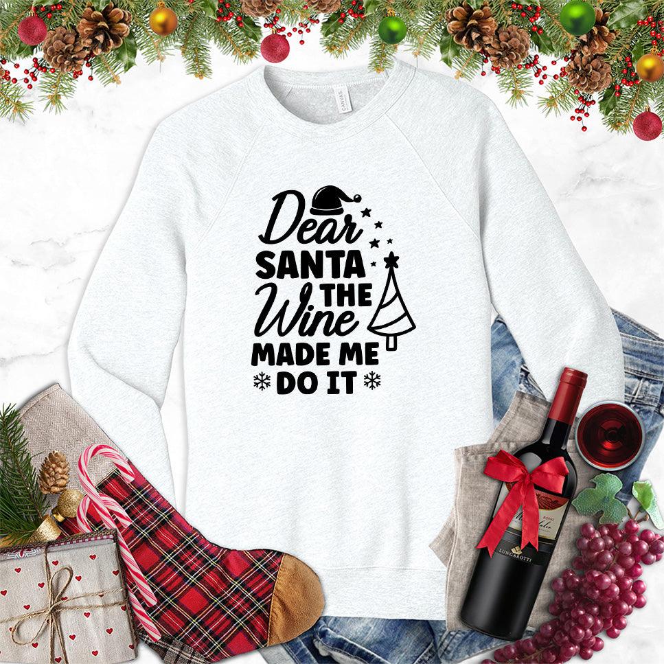 Dear Santa The Wine Made Me Do It Sweatshirt - Brooke & Belle