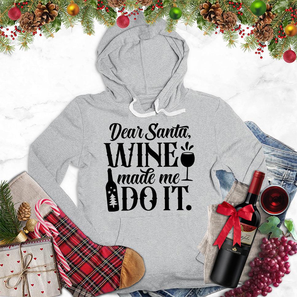 Dear Santa Wine Made Me Do It Hoodie - Brooke & Belle