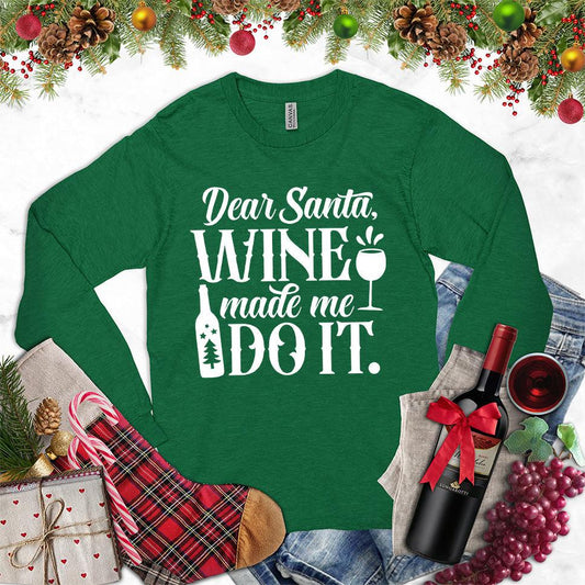 Dear Santa Wine Made Me Do It Long Sleeves Kelly - Funny 'Dear Santa Wine Made Me Do It' long sleeve tee with holiday decor