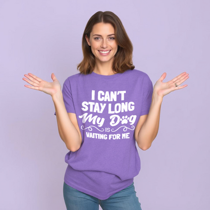 I Can’t Stay Long My Dog Is Waiting For Me T-Shirt