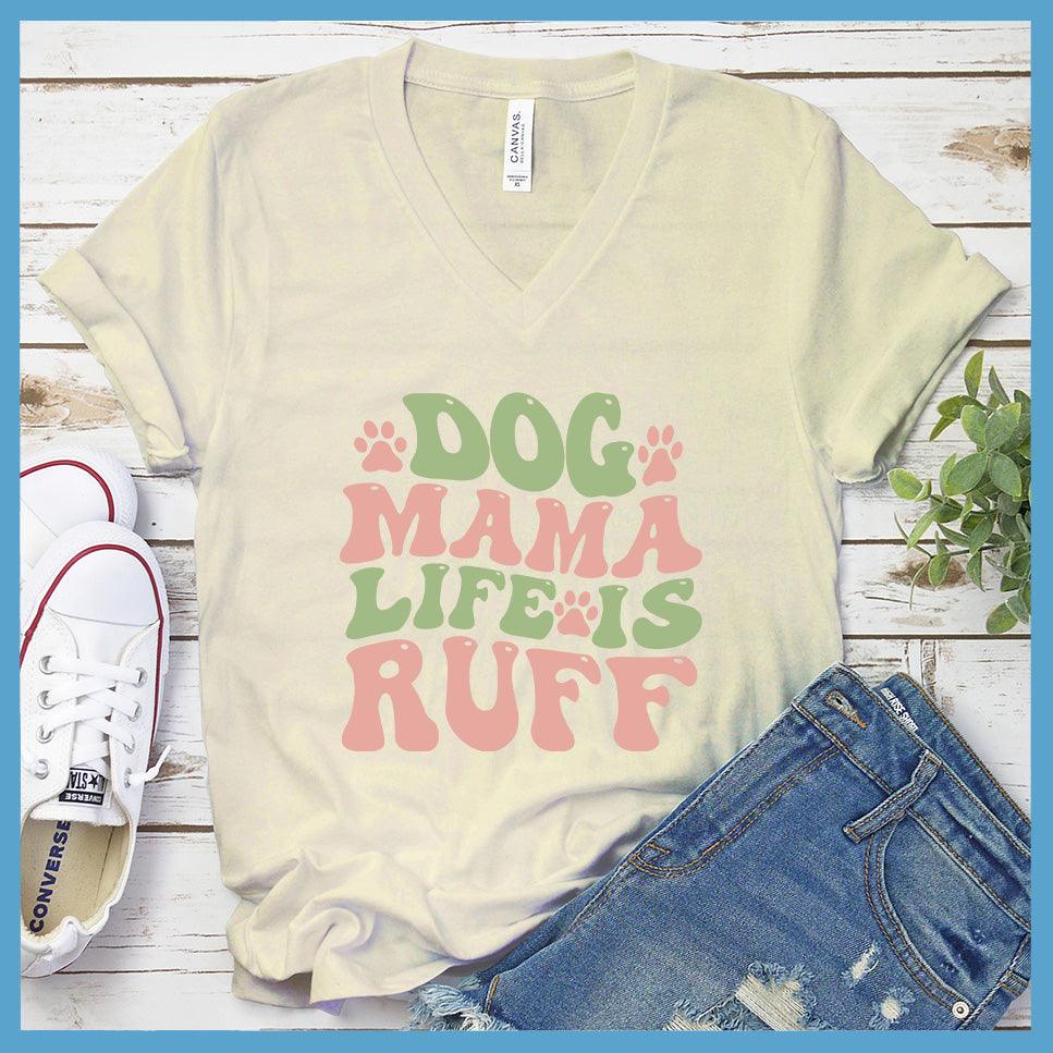 Dog Mama Life Is Ruff Colored Print V-Neck