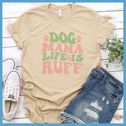 Dog Mama Life Is Ruff Colored Print T-Shirt - Brooke & Belle