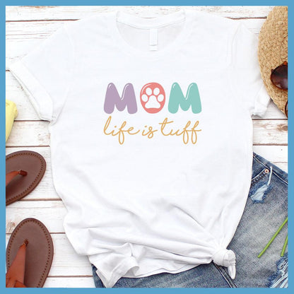Dog Mom Life Is Tuff Colored Print T-Shirt