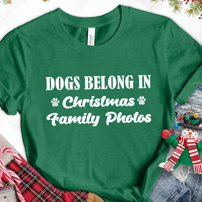 Dogs Belong In Christmas Family Photos T-Shirt