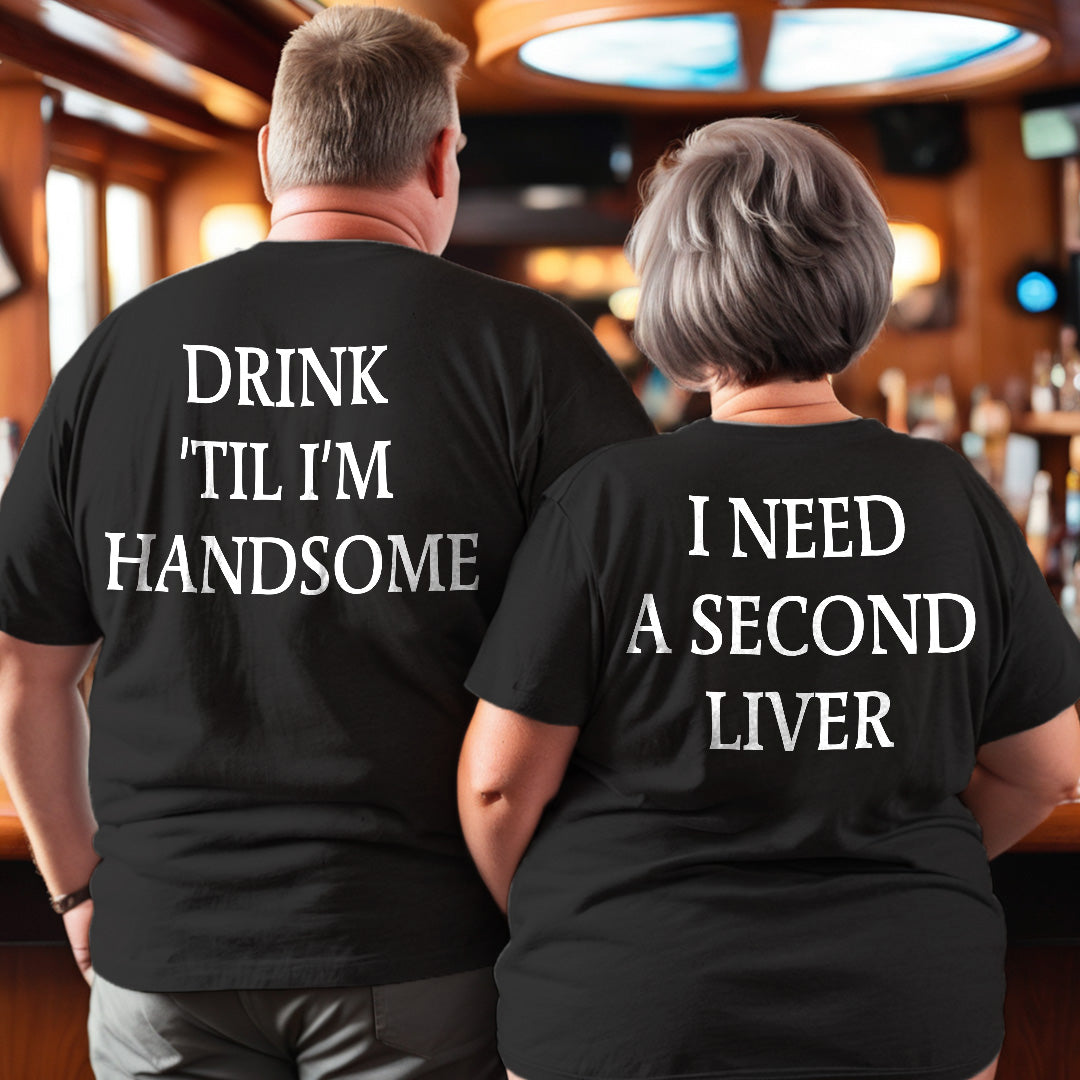 Drink ’Til I’m Handsome, I Need A Second Liver Couple T-Shirts (Set of 2)