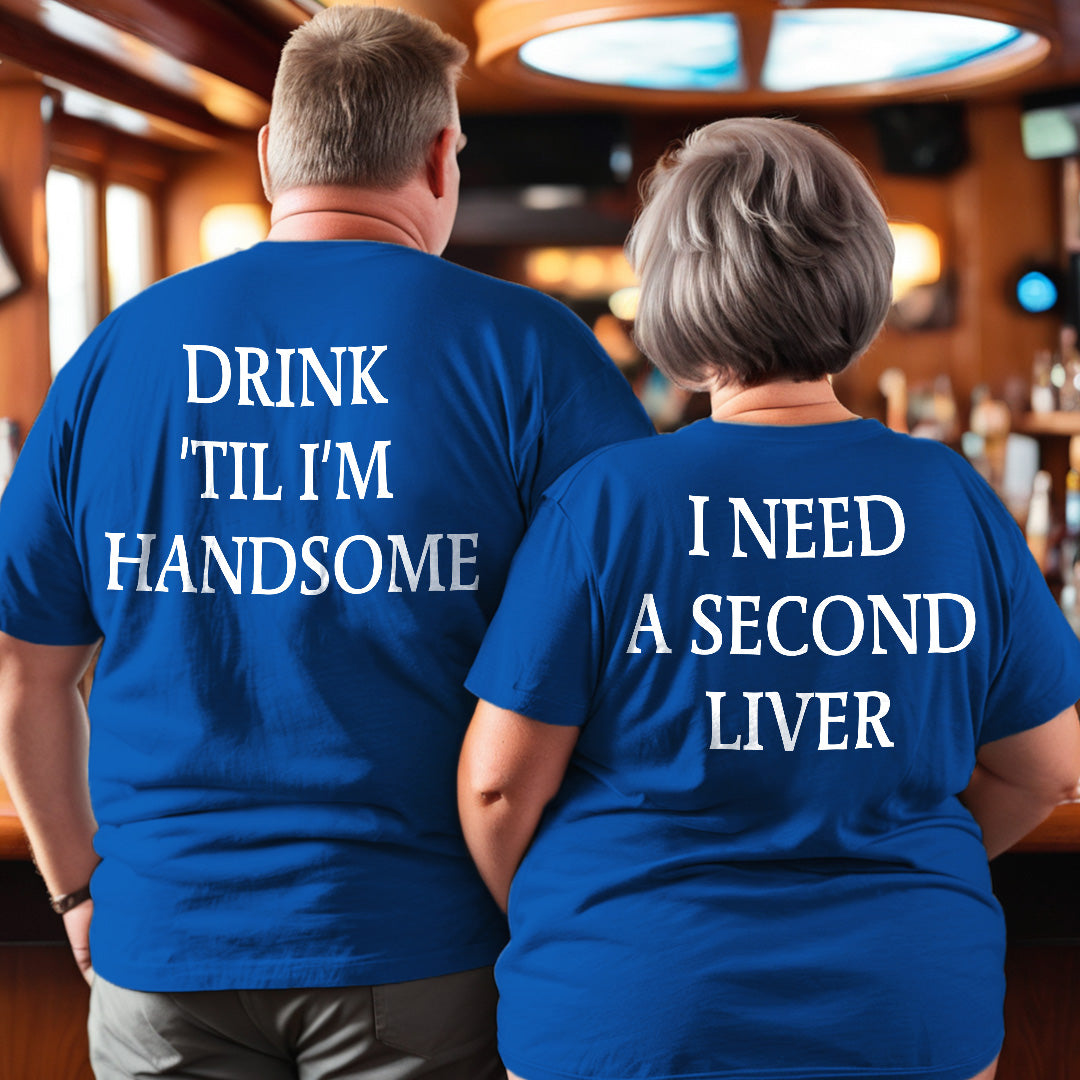 Drink ’Til I’m Handsome, I Need A Second Liver Couple T-Shirts (Set of 2)