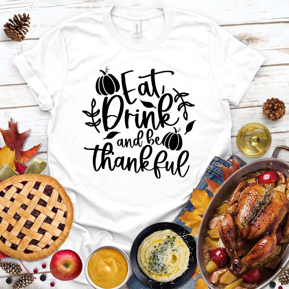 Eat Drink And Be Thankful T-Shirt - Brooke & Belle