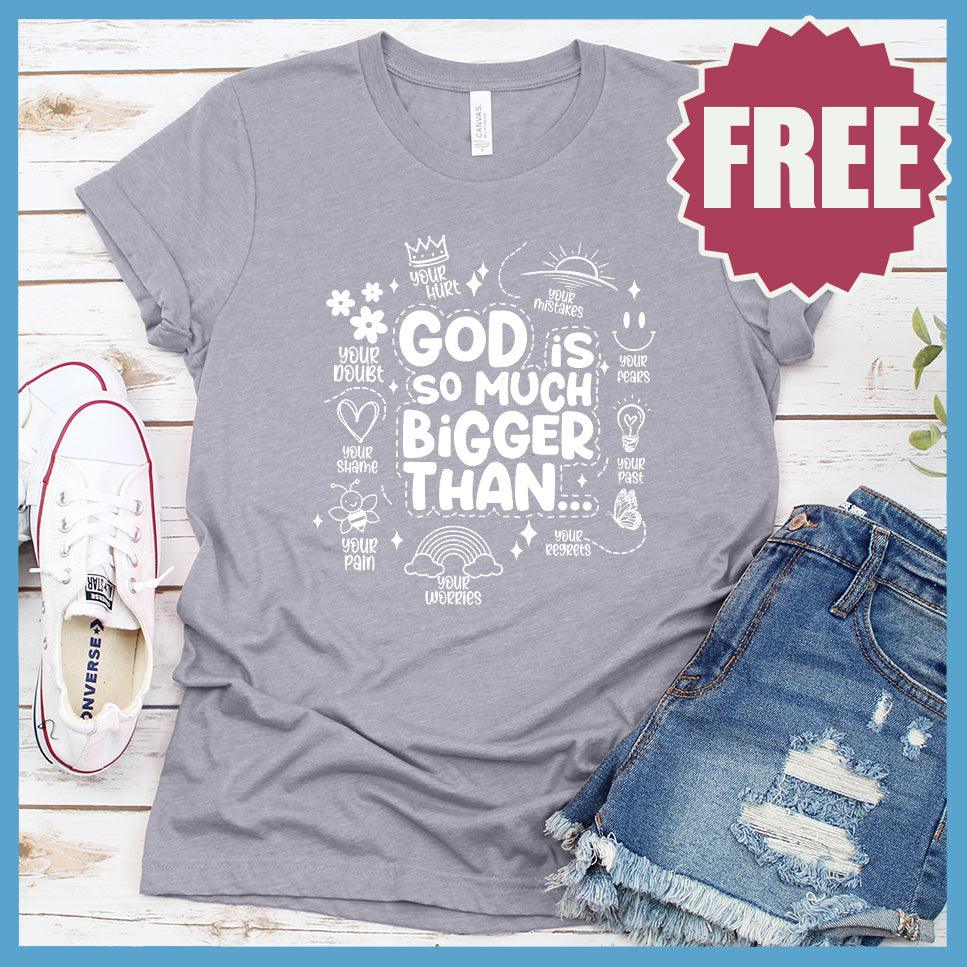 God Is So Much Bigger Than T-Shirt - Brooke & Belle