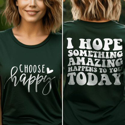 Choose Happy, I Hope Something Amazing Happens To You Today T-Shirt - Brooke & Belle