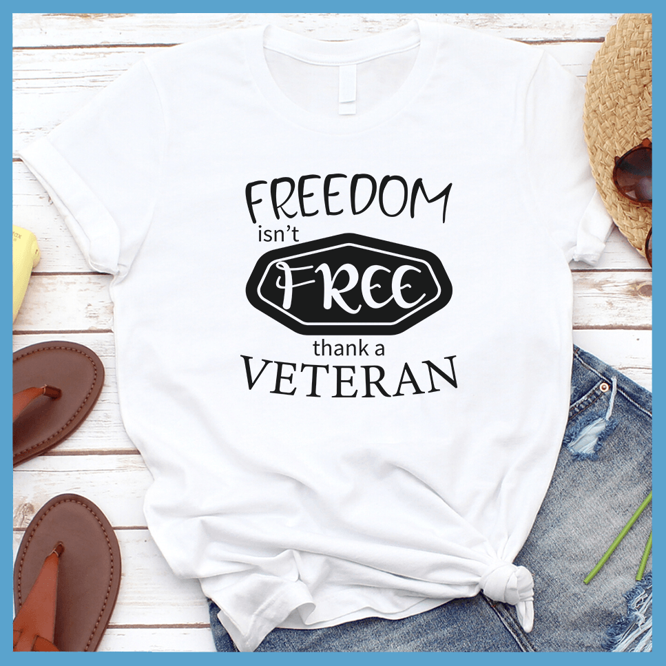 Freedom Isn't Free, Thank A Veteran T-Shirt