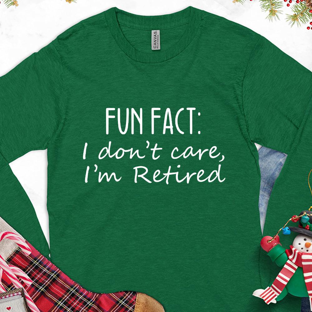 Fun Fact I Dont Care I'm Retired Version 1 Long Sleeves Kelly - Graphic long sleeve tee with retirement phrase for a relaxed and humorous look