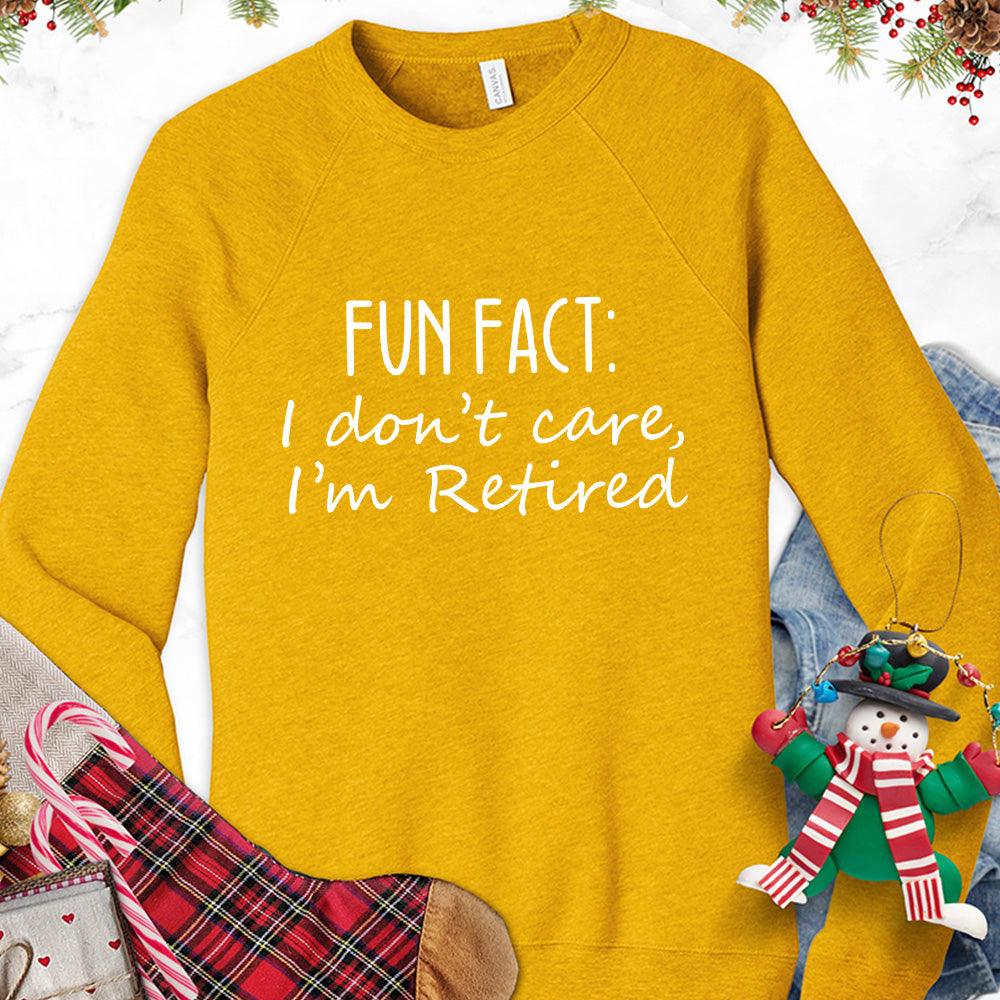 Fun Fact I Dont Care I'm Retired Version 1 Sweatshirt - Brooke & Belle