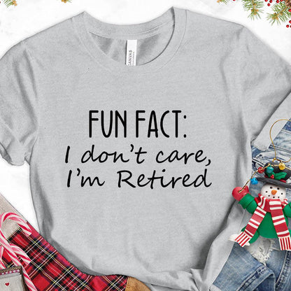 Fun Fact I Dont Care I'm Retired Version 1 T-Shirt - Brooke & Belle