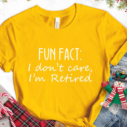 Fun Fact I Dont Care I'm Retired Version 1 T-Shirt - Brooke & Belle