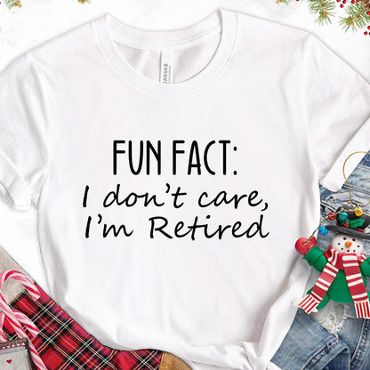 Fun Fact I Dont Care I'm Retired Version 1 T-Shirt - Brooke & Belle