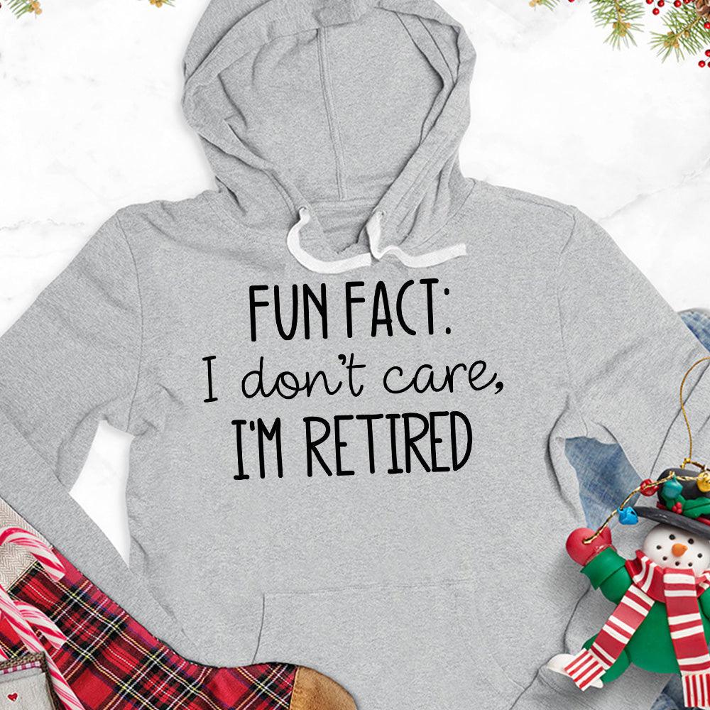Fun Fact I Dont Care I'm Retired Version 2 Hoodie - Brooke & Belle