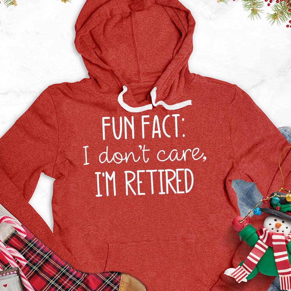 Fun Fact I Dont Care I'm Retired Version 2 Hoodie - Brooke & Belle