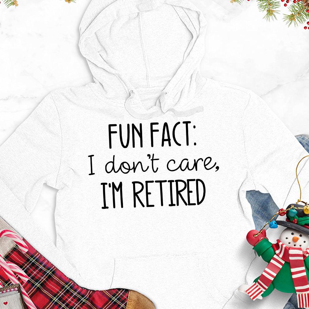 Fun Fact I Dont Care I'm Retired Version 2 Hoodie - Brooke & Belle