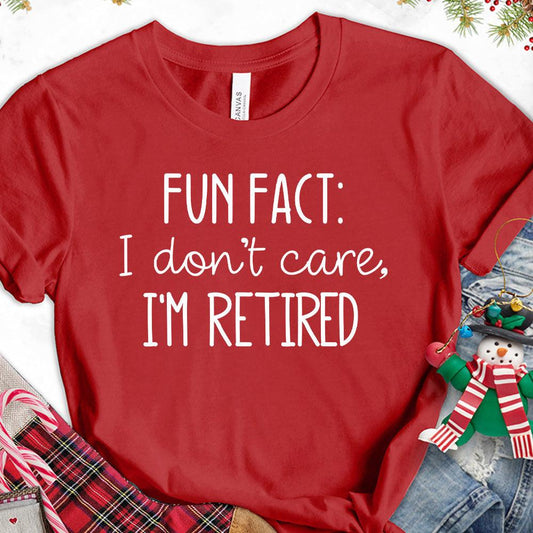 Fun Fact I Dont Care I'm Retired Version 2 T-Shirt - Brooke & Belle