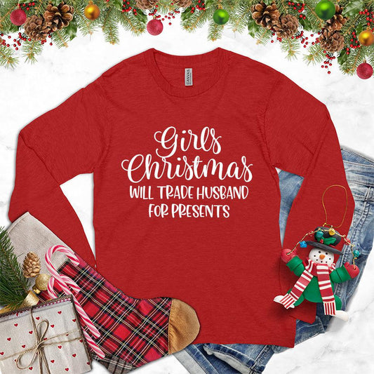 Girls Christmas Will Trade Husband For Presents Long Sleeves Red - Humorous Christmas long sleeve with witty husband-for-presents text design.