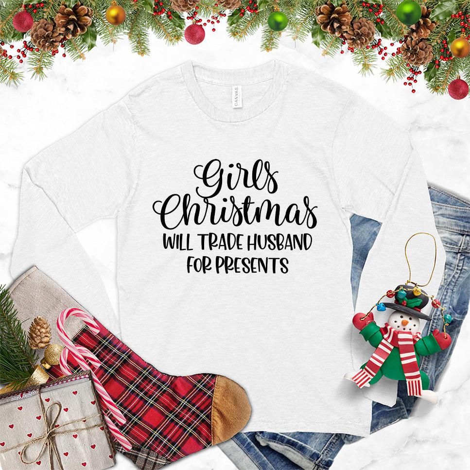 Girls Christmas Will Trade Husband For Presents Long Sleeves White - Humorous Christmas long sleeve with witty husband-for-presents text design.
