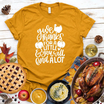 Give Thanks For A Little & You Will Find A Lot Version 4 T-Shirt - Brooke & Belle